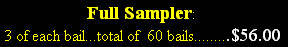 Full Sampler:
 3 of each bail...total of  60 bails.........$56.00